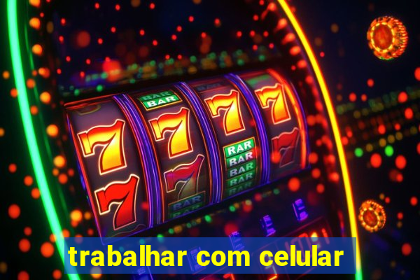 trabalhar com celular